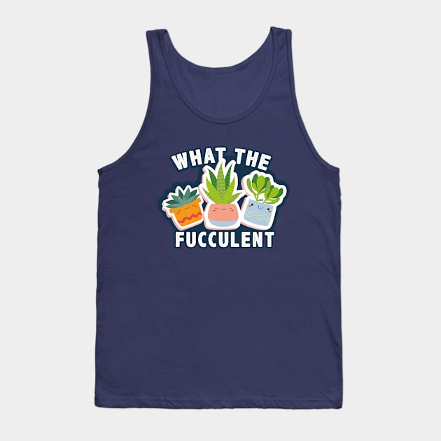 What The Fucculent funny sticker Tank Top by Chichid_Clothes